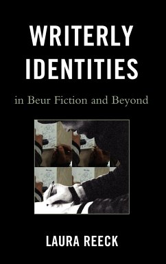 Writerly Identities in Beur Fiction and Beyond - Reeck, Laura