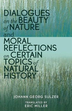 Dialogues on the Beauty of Nature and Moral Reflections on Certain Topics of Natural History - Sulzer, Johann Georg