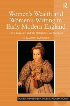 Women's Wealth and Women's Writing in Early Modern England - Mazzola, Elizabeth