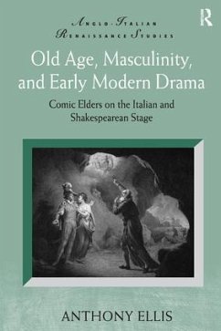Old Age, Masculinity, and Early Modern Drama - Ellis, Anthony