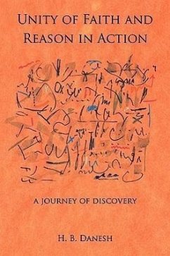 Unity of Faith and Reason in Action: A Journey of Discovery - Danesh, H. B.