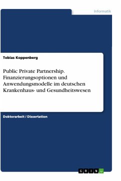 Public Private Partnership. Finanzierungsoptionen und Anwendungsmodelle im deutschen Krankenhaus- und Gesundheitswesen - Koppenberg, Tobias