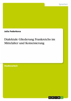 Dialektale Gliederung Frankreichs im Mittelalter und Koineisierung - Fedorkova, Julia