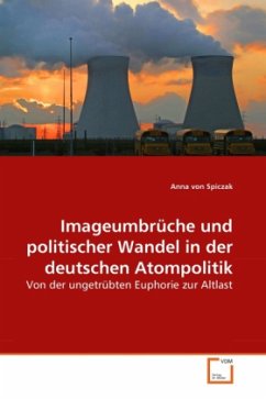 Imageumbrüche und politischer Wandel in der deutschen Atompolitik - Spiczak, Anna von