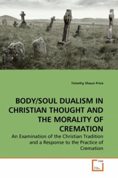 BODY/SOUL DUALISM IN CHRISTIAN THOUGHT AND THE MORALITY OF CREMATION - Price, Timothy Shaun