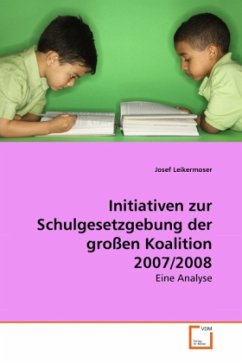 Initiativen zur Schulgesetzgebung der großen Koalition 2007/2008 - Leikermoser, Josef