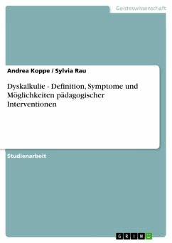 Dyskalkulie - Definition, Symptome und Möglichkeiten pädagogischer Interventionen - Koppe, Andrea; Rau, Sylvia