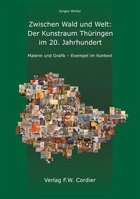 Zwischen Wald und Welt: Der Kunstraum Thüringen im 20. Jahrhundert - Winter, Jürgen