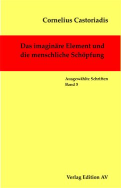 Das imaginäre Element und die menschliche Schöpfung - Castoriadis, Cornelius