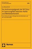 Das Antimonopolgesetz der VR China im Spannungsfeld zwischen Politik und Wettbewerbsrecht Das Antimonopolgesetz der VR China im Spannungsfeld zwischen Politik und Wettbewerbsrecht