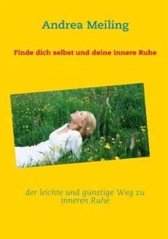 Finde dich selbst und deine innere Ruhe - Meiling, Andrea