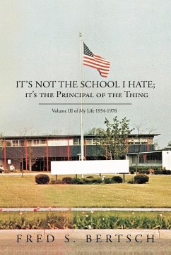 It's Not the School I Hate; It's the Principal of the Thing - Bertsch, Fred S.