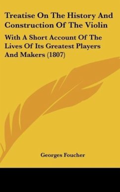 Treatise On The History And Construction Of The Violin - Foucher, Georges