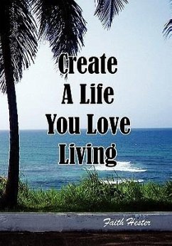 Create a Life You Love Living - Hester, Faith