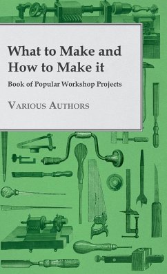 What to Make and How to Make it - Book of Popular Workshop Projects - Various