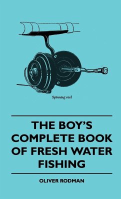 The Boy's Complete Book Of Fresh Water Fishing - Rodman, Oliver
