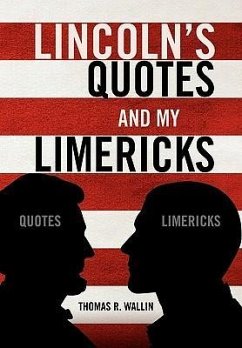 Lincoln's Quotes and My Limericks - Wallin, Thomas R.