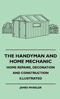 The Handyman And Home Mechanic - Home Repairs, Decoration And Construction Illustrated - Wheeler, James