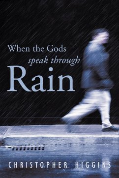 When the Gods Speak Through Rain - Higgins, Christopher
