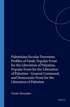 Palestinian Secular Terrorism: Profiles of Fatah, Popular Front for the Liberation of Palestine, Popular Front for the Liberation of Palestine - General Command, and Democratic Front for the Liberation of Palestine - Alexander, Yonah