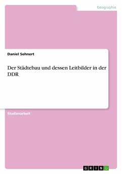 Der Städtebau und dessen Leitbilder in der DDR - Sehnert, Daniel