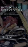 How To Make Doll Clothes - A Book For Daughters, Mothers And Grandmothers