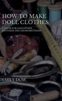 Cover How To Make Doll Clothes - A Book For Daughters, Mothers And Grandmothers