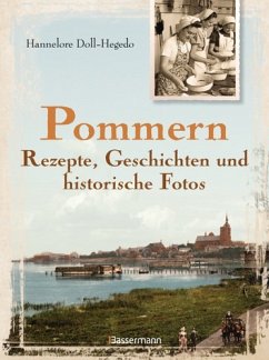 Pommern - Rezepte, Geschichten und historische Fotos - Doll-Hegedo, Hannelore