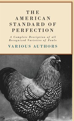 The American Standard of Perfection - A Complete Description of all Recognized Varieties of Fowls - various