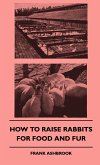 How to Raise Rabbits for Food and Fur