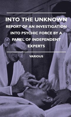 Into the Unknown - Report of an Investigation Into Psychic Finto the Unknown - Report of an Investigation Into Psychic Force by a Panel of Independent - Various