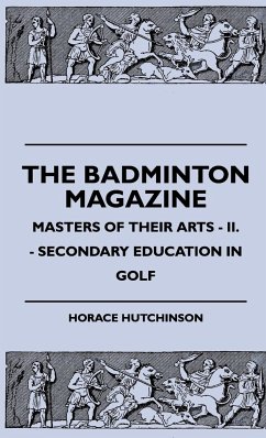 The Badminton Magazine - Masters Of Their Arts - II. - Secondary Education In Golf - Hutchinson, Horace