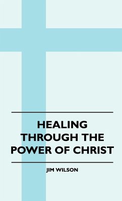 Healing Through The Power Of Christ - Wilson, Jim