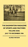 The Badminton Magazine Of Sports And Pastimes - Volume XXIII. - July To December 1906