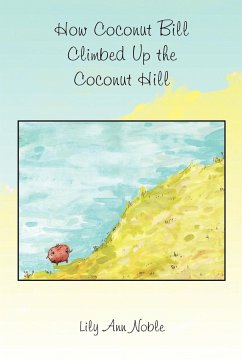 How Coconut Bill Climbed Up the Coconut Hill - Noble, Lily Ann