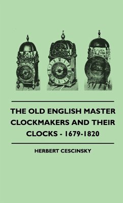 The Old English Master Clockmakers And Their Clocks - 1679-1820 - Cescinsky, Herbert