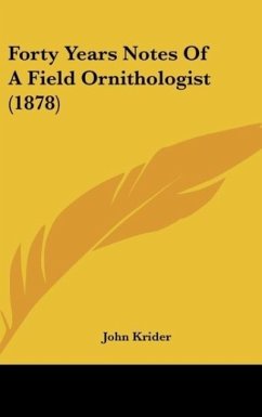Forty Years Notes Of A Field Ornithologist (1878) - Krider, John