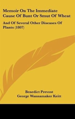 Memoir On The Immediate Cause Of Bunt Or Smut Of Wheat - Prevost, Benedict