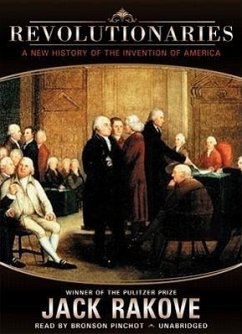 Revolutionaries: A New History of the Invention of America - Rakove, Jack N.