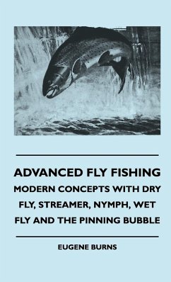 Advanced Fly Fishing - Modern Concepts With Dry Fly, Streamer, Nymph, Wet Fly And The Pinning Bubble - Burns, Eugene