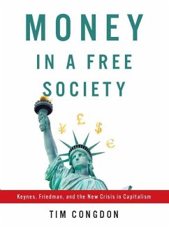 Money in a Free Society: Keynes, Friedman, and the New Crisis in Capitalism - Congdon, Tim
