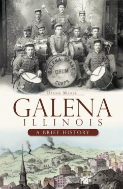 Galena, Illinois: A Brief History - Marsh, Diann