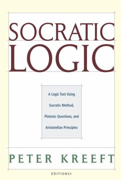 Socratic Logic: Edition 3.1: A Logic Text Using Socratic Method, Platonic Questions, & Aristotelian Principles - Kreeft, Peter