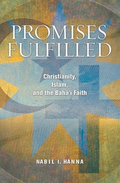 Promises Fulfilled: Christianity, Islam, and the Baha'i Faith - Hanna, Nabil I.