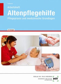 Arbeitsheft Altenpflegehilfe, Pflegepraxis und medizinische Grundlagen, Lehrerausgabe - Fahlbusch, Heidi