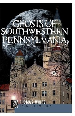 Ghosts of Southwest Pennsylvania - White, Thomas