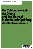 Der Zahlungsverkehr, der Scheck und der Wechsel in der Abschlußprüfung des Bankkaufmanns Der Zahlungsverkehr, der Scheck und der Wechsel in der Abschlußprüfung des Bankkaufmanns