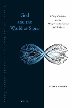 God and the World of Signs: Trinity, Evolution, and the Metaphysical Semiotics of C. S. Peirce - Robinson, Andrew