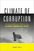 Climate of Corruption: Politics and Power Behind the Global Warming Hoax