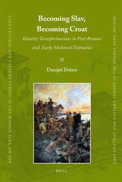 Becoming Slav, Becoming Croat: Identity Transformations in Post-Roman and Early Medieval Dalmatia - Dzino, Danijel